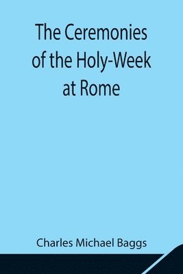 Ceremonies Of The Holy-Week At Rome