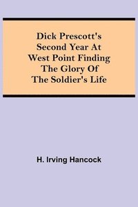 bokomslag Dick Prescott's Second Year at West Point Finding the Glory of the Soldier's Life