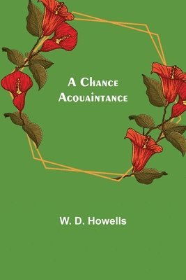 W D Howells, W. D. Howells - Chance Acquaintance, Häftad
