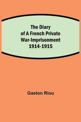 bokomslag The Diary of a French Private War-Imprisonment 1914-1915