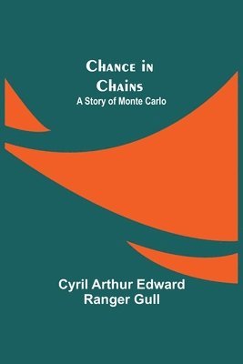 Cyril Arthur Edward Ranger Gull - Chance in Chains; A Story of Monte Carlo, Häftad