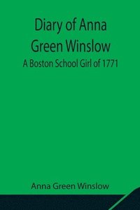 bokomslag Diary of Anna Green Winslow A Boston School Girl of 1771