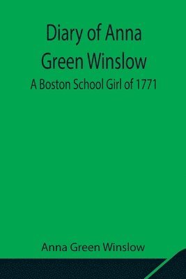 bokomslag Diary of Anna Green Winslow A Boston School Girl of 1771