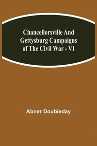 bokomslag Chancellorsville and Gettysburg Campaigns of the Civil War - VI