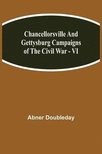 bokomslag Chancellorsville and Gettysburg Campaigns of the Civil War - VI