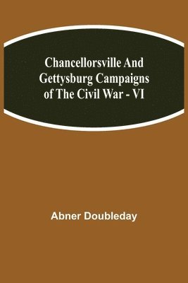 bokomslag Chancellorsville and Gettysburg Campaigns of the Civil War - VI