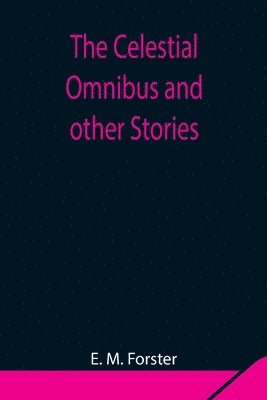 bokomslag The Celestial Omnibus and other Stories