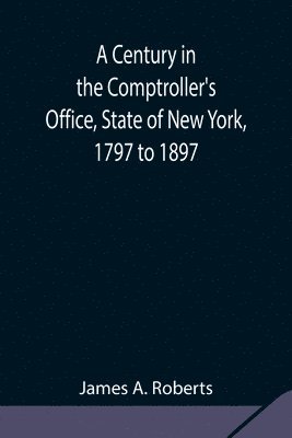 bokomslag Century in the Comptroller's Office, State of New York, 1797 to 1897