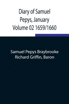 Diary of Samuel Pepys, January Volume 02 1659/1660 1