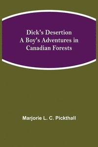 bokomslag Dick's Desertion A Boy's Adventures in Canadian Forests