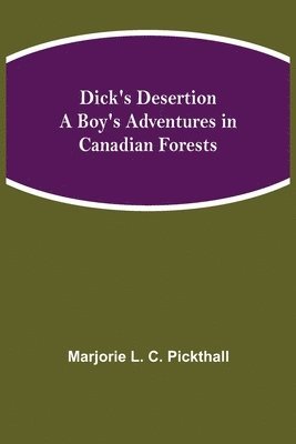 bokomslag Dick's Desertion A Boy's Adventures in Canadian Forests
