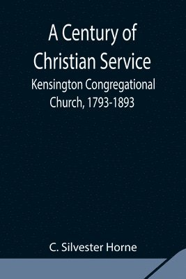 A Century of Christian Service; Kensington Congregational Church, 1793-1893 1