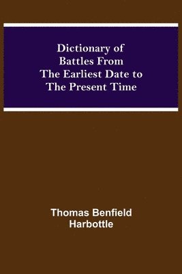 bokomslag Dictionary of Battles From the Earliest Date to the Present Time