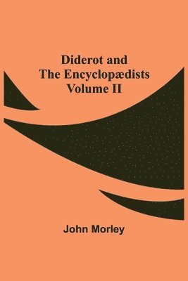 Diderot And The Encyclopædists Volume Ii