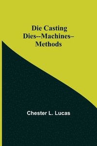 bokomslag Die Casting Dies--Machines--Methods