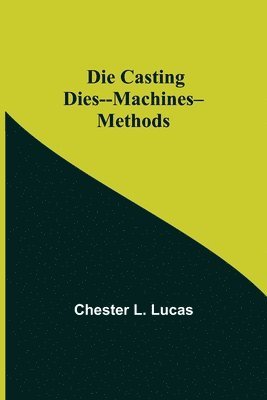 Die Casting Dies--Machines--Methods 1