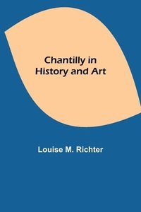 bokomslag Chantilly in History and Art