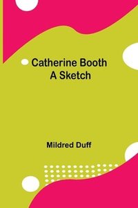 bokomslag Catherine Booth; A Sketch