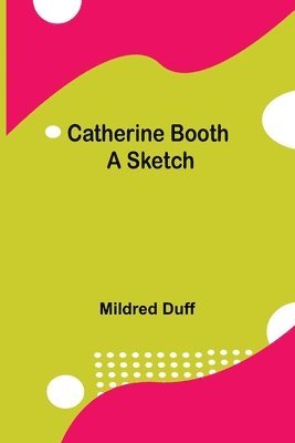 bokomslag Catherine Booth; A Sketch