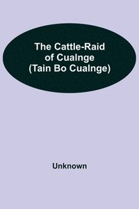 bokomslag The Cattle-Raid of Cualnge (Tain Bo Cualnge)