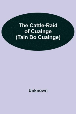 The Cattle-Raid of Cualnge (Tain Bo Cualnge) 1