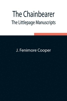 The Chainbearer; The Littlepage Manuscripts 1