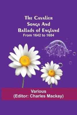 Various, Charles MacKay, Charles Mackay - Cavalier Songs And Ballads Of England; From 1642 To 1684, Häftad