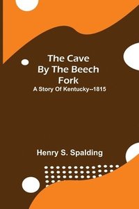 bokomslag The Cave by the Beech Fork; A Story of Kentucky--1815