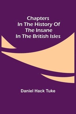 Daniel Hack Tuke - Chapters In The History Of The Insane In The British Isles, Häftad