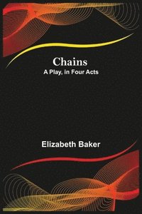 bokomslag Chains; A Play, in Four Acts