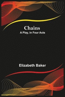 Chains; A Play, in Four Acts 1