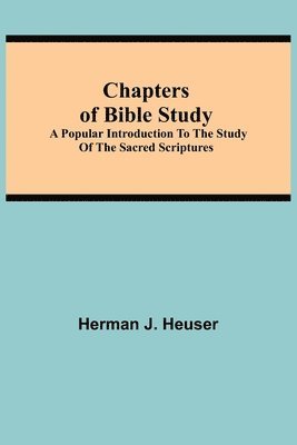 Chapters Of Bible Study; A Popular Introduction To The Study Of The Sacred Scriptures