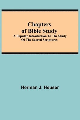 Chapters of Bible Study; A Popular Introduction to the Study of the Sacred Scriptures 1