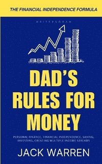 bokomslag Dad's Rules for Money: A Practical Guide to Financial Independence
