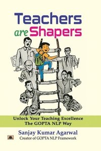 bokomslag Teachers are Shapers  Unlock Your Teaching Excellence the Gopta NLP Way