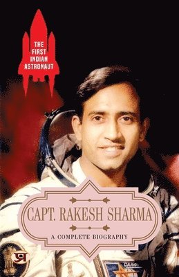 The First Indian AstronautCapt. Rakesh Sharma  a Complete Biography 1