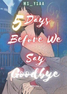Ysabel Aquino - 5 Days Before We Say Goodbye, Häftad