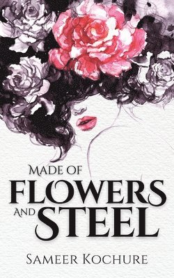 Made of Flowers and Steel 1
