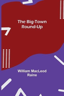 William MacLeod Raine - Big-Town Round-Up, Häftad