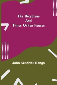 bokomslag Bicyclers and Three Other Farces