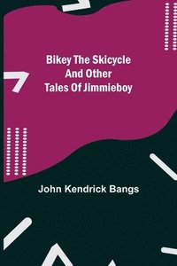 bokomslag Bikey the Skicycle and Other Tales of Jimmieboy