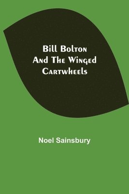 Bill Bolton and the Winged Cartwheels 1