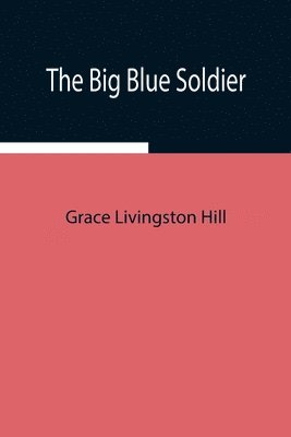 Grace Livingston Hill - Big Blue Soldier, Häftad