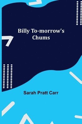 Sarah Pratt Carr - Billy To-morrow's Chums, Häftad