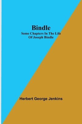 Bindle; Some Chapters in the Life of Joseph Bindle 1
