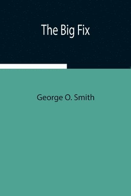 George O Smith, George O. Smith - Big Fix, Häftad