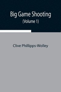 bokomslag Big Game Shooting (Volume 1)
