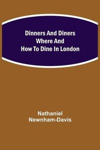 bokomslag Dinners and Diners Where and How to Dine in London