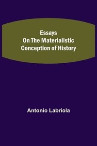 bokomslag Essays on the Materialistic Conception of History
