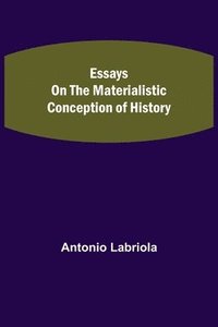 bokomslag Essays on the Materialistic Conception of History